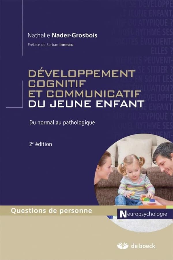 Développement cognitif et communicatif du jeune enfant : du normal au pathologique (2e éd.) Nathalie Nader-Grosbois ; préface de Serban Ionescu