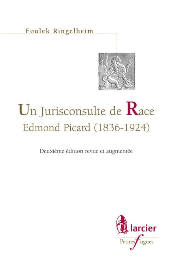 Un jurisconsulte de race, Edmond Picard, 1836-1924 (2e éd. revue et augmentée) Foulek Ringelheim