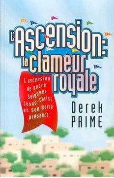 L'ascension de la clameur royale ; l'ascension de notre Seigneur Jésus-Christ et son euvre présente