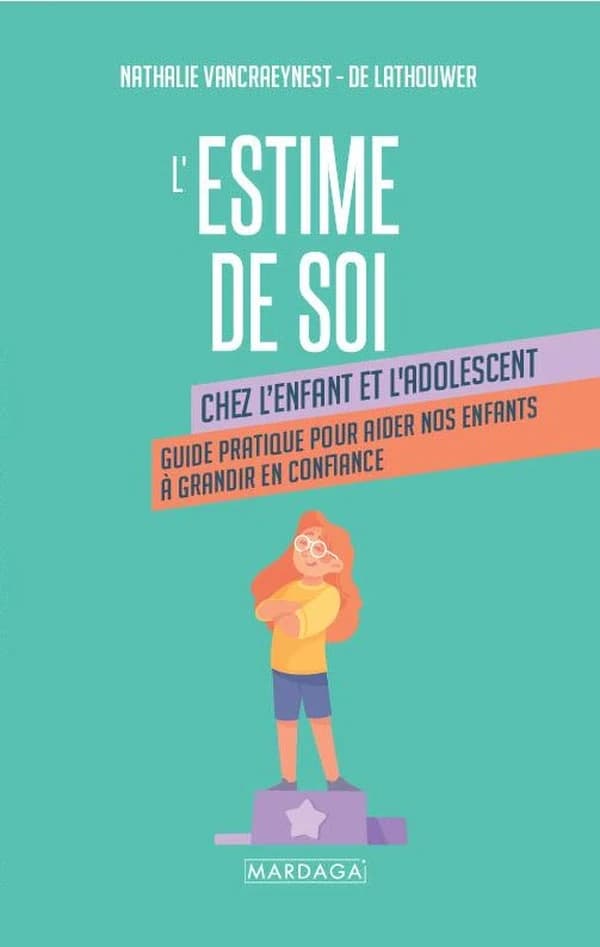 L'estime de soi chez l'enfant et l'adolescent : Guide pratique pour aider nos enfants à grandir en confiance