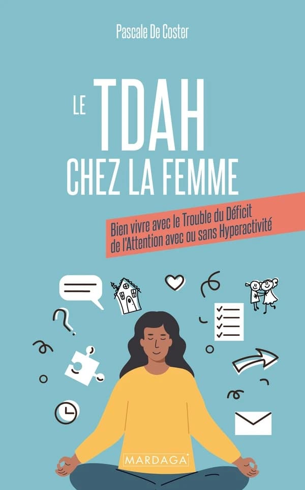 Le TDAH chez la femme : Bien vivre avec le trouble du déficit de l'attention avec ou sans hyperactivité