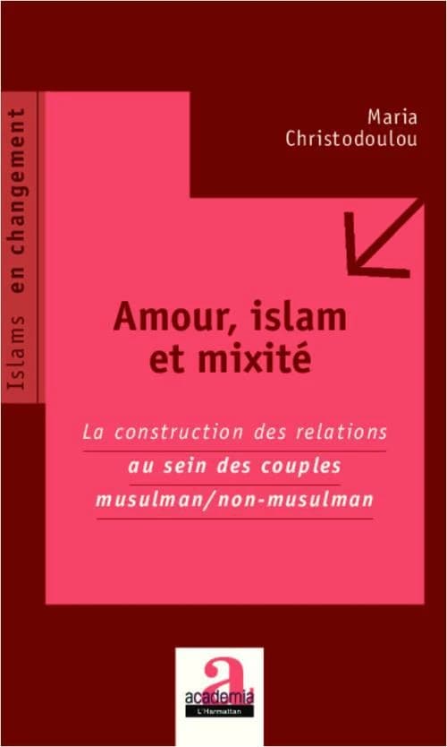 Amour, islam et mixité : la construction des relations au sein des couples musulman-non-musulman