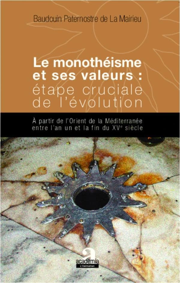 Le monothéisme et ses valeurs : étape cruciale de l'évolution, à partir de l'Orient de la Méditerranée entre l'an un et la fin du XVe siècle, la charité, principale de ces valeurs, le respect de celles-ci par la libre démocratie