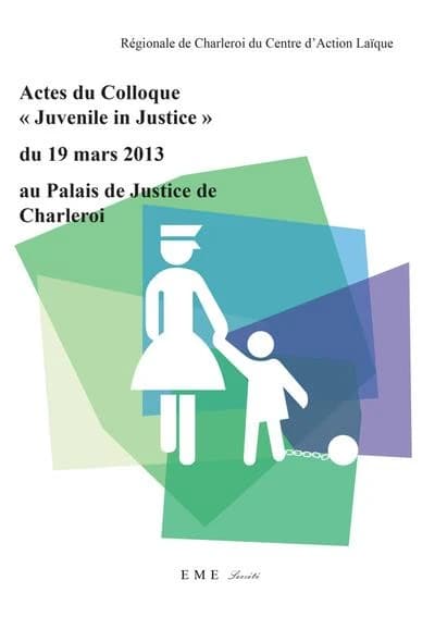 Actes du colloque juvenile in justice du 19 mars 2013 au palais de justice de Charleroi
