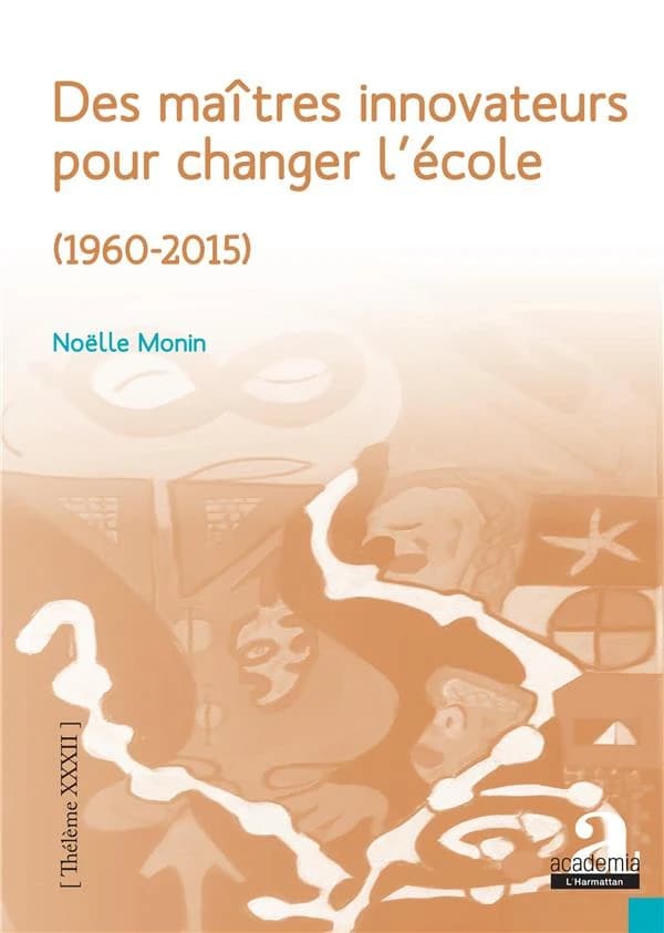 Des maîtres innovateurs pour changer l'école, 1960-2015