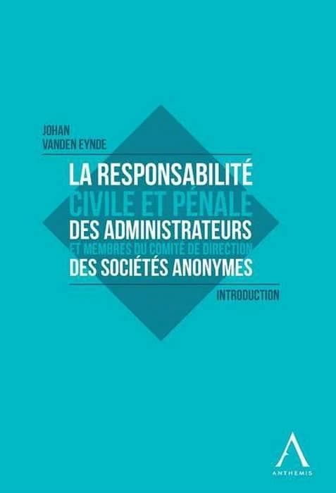 La responsabilité civile et pénale des administrateurs et membre du comité de direction des sociétés anonymes : introduction