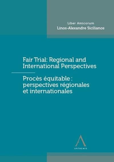 Fair trial : regional and international perspectives ; prrocès équitable : perspectives régionales et internationales ; liber amicorum Linos-Alexandre Sicilianos
