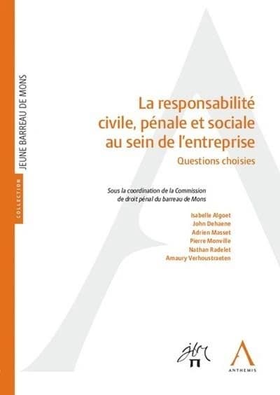 La responsabilité civile, pénale et sociale au sein de l'entreprise : question choisies : Actes du colloque du 22 janvier 2021