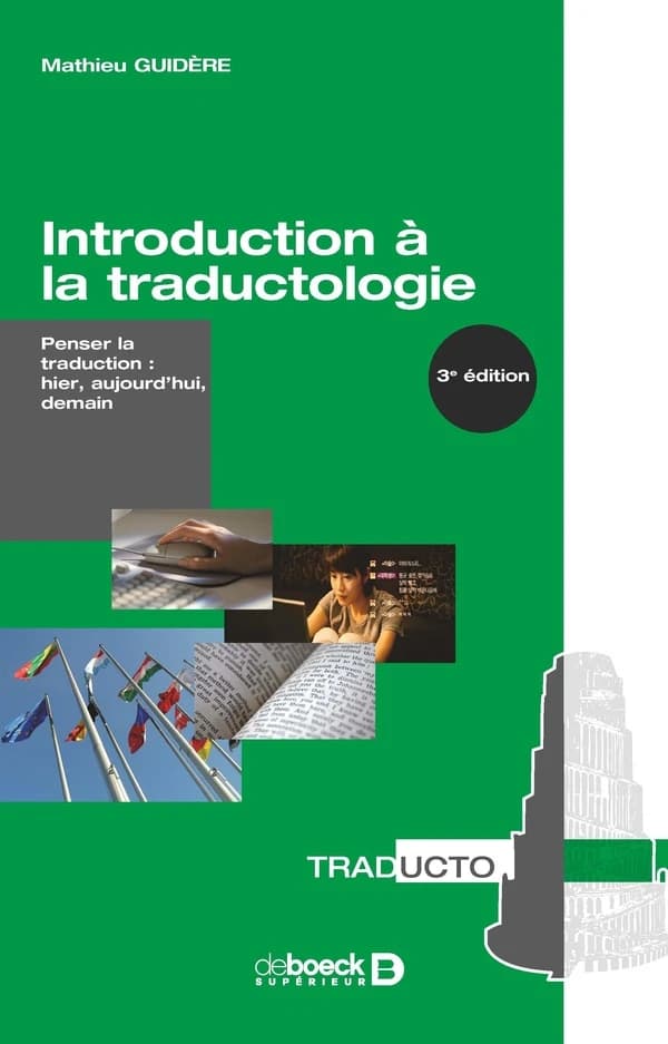 Introduction à la traductologie : penser la traduction, hier, aujourd'hui, demain (3e éd.) Mathieu Guidère