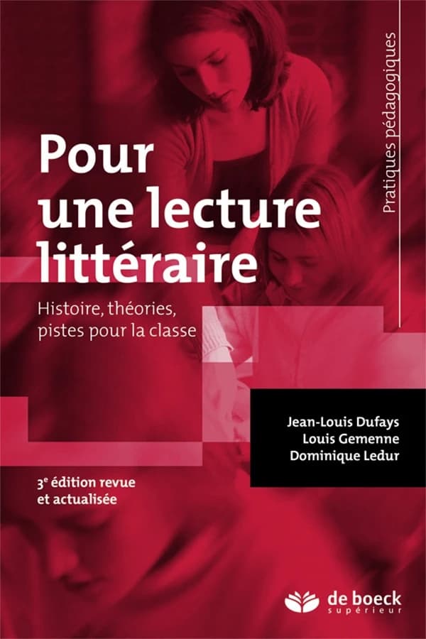 Pour une lecture littéraire : histoire, théories, pistes pour la classe (3e éd. revue et actualisée) Jean-Louis Dufays, Louis Gemenne, Dominique Ledur