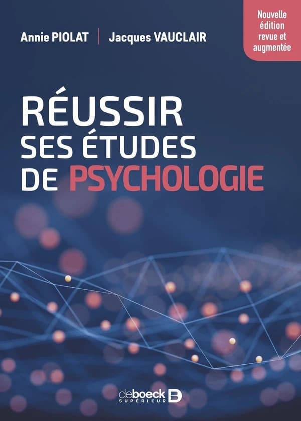 Réussir ses études de psychologie (3e éd. revue et augmentée) Annie Piolat et Jacques Vauclair