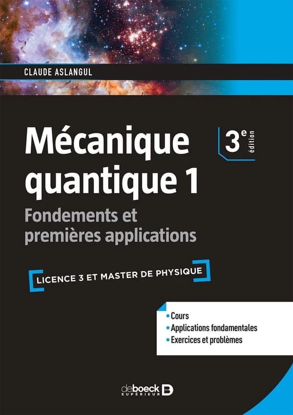 Mécanique quantique. 1, Fondements et premières applications : cours et exercices (3e éd.) Claude Aslangul