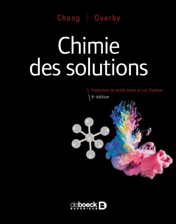 Chimie des solutions (5e éd.) Chang, Overby ; adaptation de Azélie Arpin et Luc Papillon