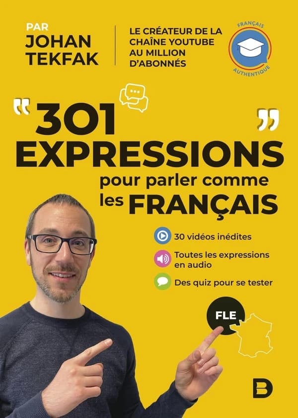 301 expressions pour parler comme les Français : 30 vidéos inédites, toutes les expressions en audio, des quiz pour se tester