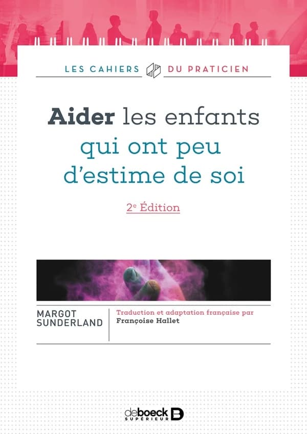Aider les enfants qui ont peu d'estime de soi (2e éd.) Margot Sunderland ; traduction et adaptation française par Françoise Hallet