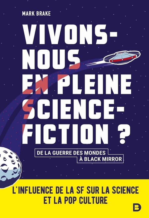 Vivons-nous en pleine science-fiction ? : de "La guerre des mondes" à "Black mirror" : l'influence de la SF sur la science et la pop culture
