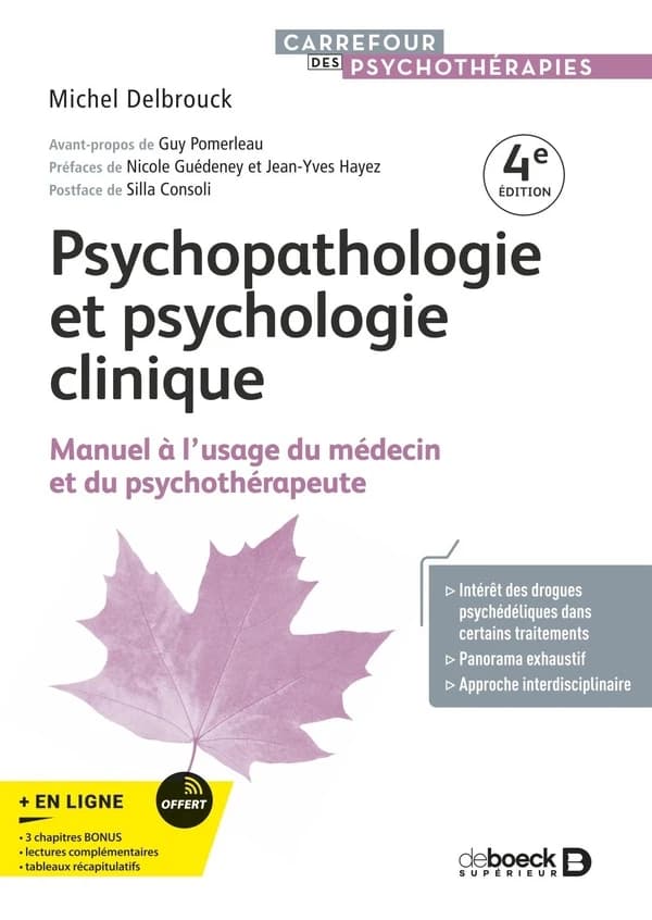 Psychopathologie et psychologie clinique : manuel à l'usage du médecin et du psychothérapeute (4e éd.) Michel Delbrouck ; avant-propos de Guy Pomerleau ; préfaces de Nicole Guédeney et Jean-Yves Hayez ; postface de Silla Consoli
