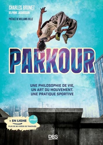 Parkour : une philosophie de vie, un art du mouvement, une pratique sportive