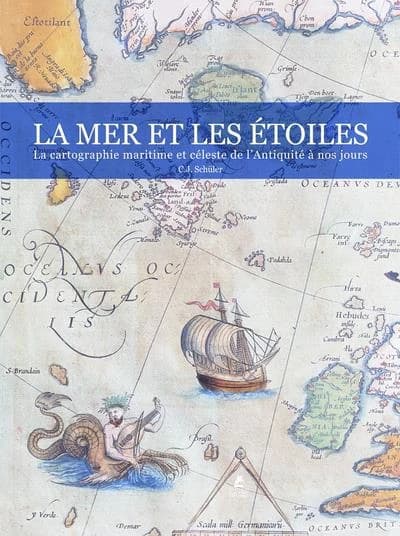 La mer et les étoiles : la cartographie maritime et céleste de l'Antiquité à nos jours