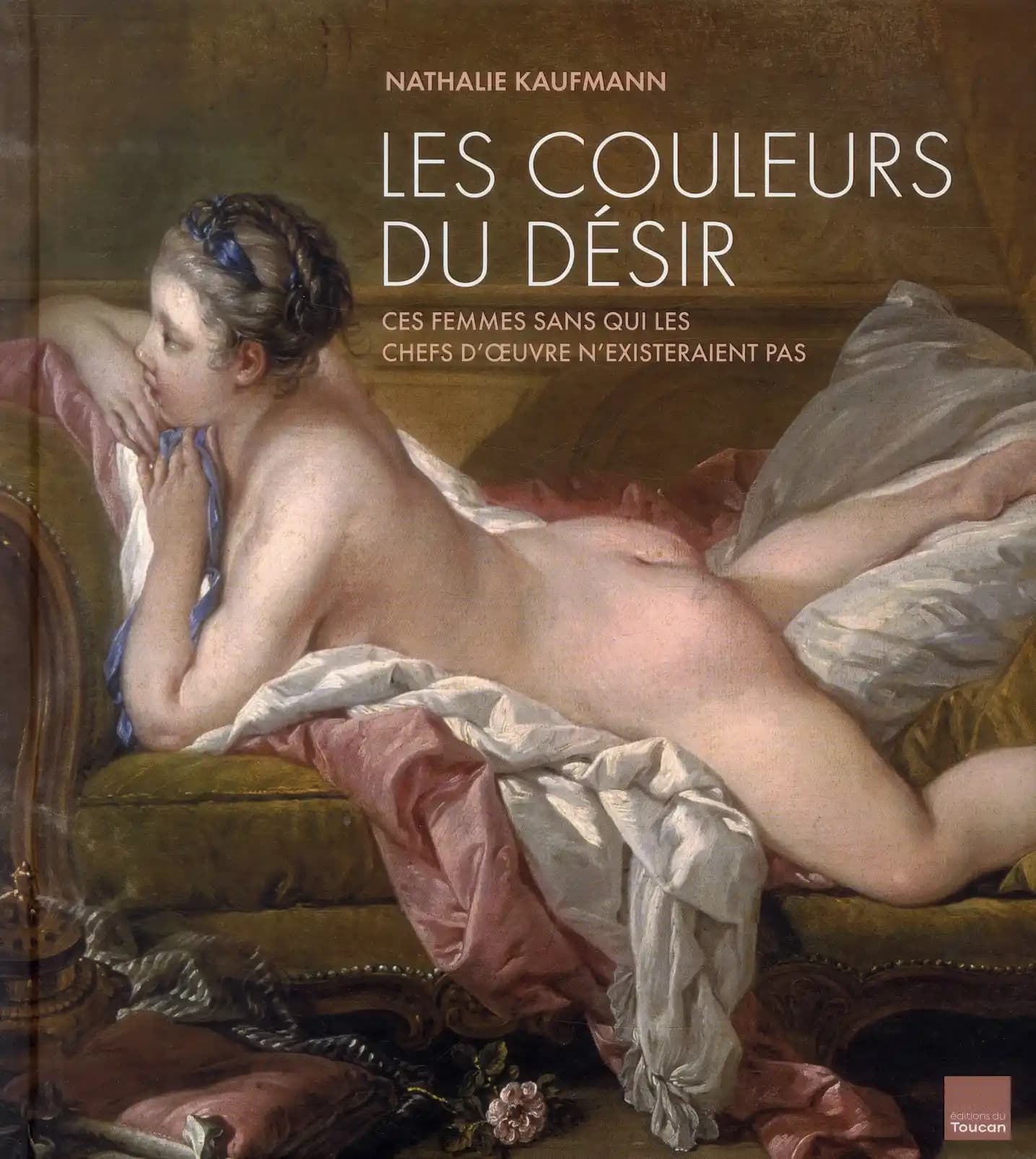 Les couleurs du désir : ces femmes sans qui les chefs d'oeuvre n'existeraient pas
