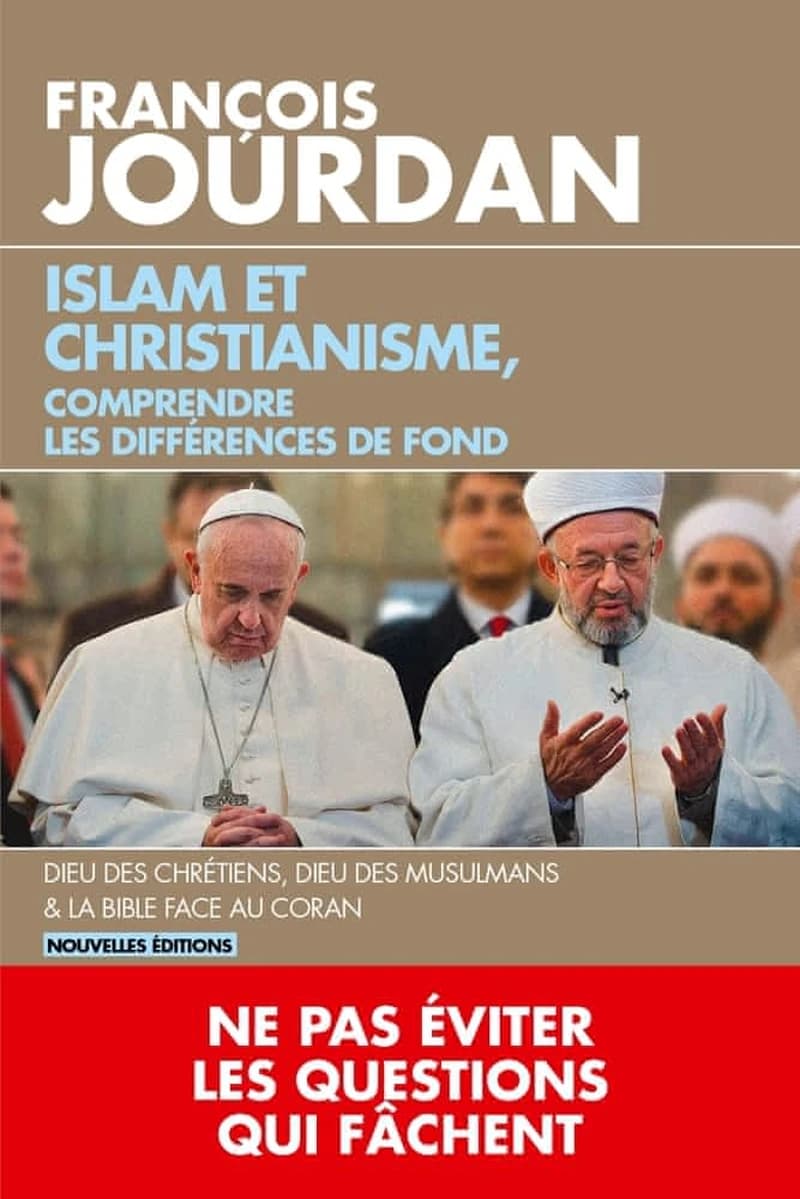 Islam et christianisme, comprendre les différences de fond (Nouvelles éd.) François Jourdan