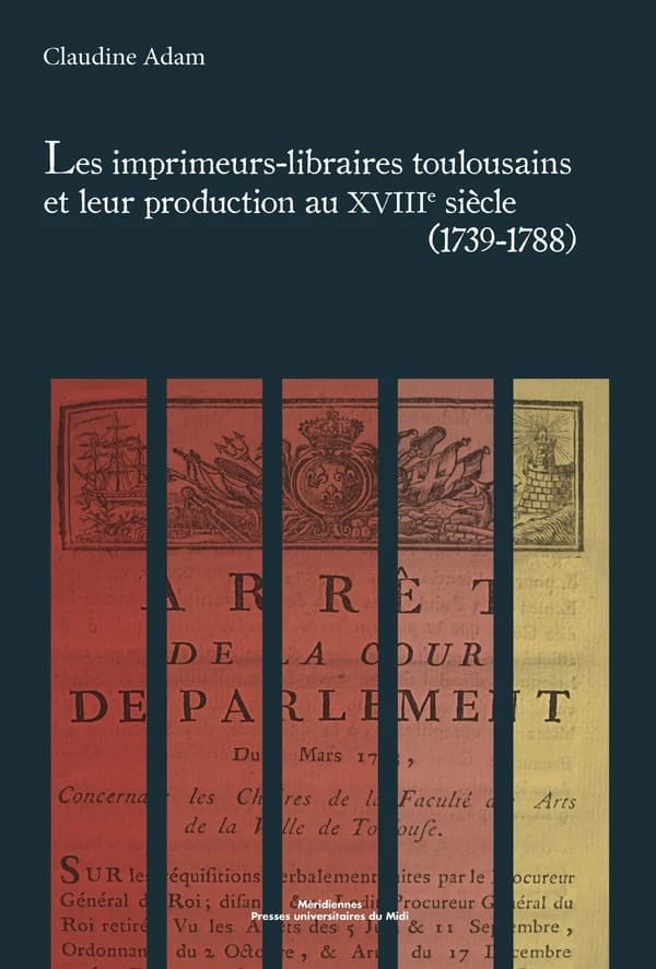 Les imprimeurs-libraires toulousains et leur production au XVIIIe siècle, 1739-1788