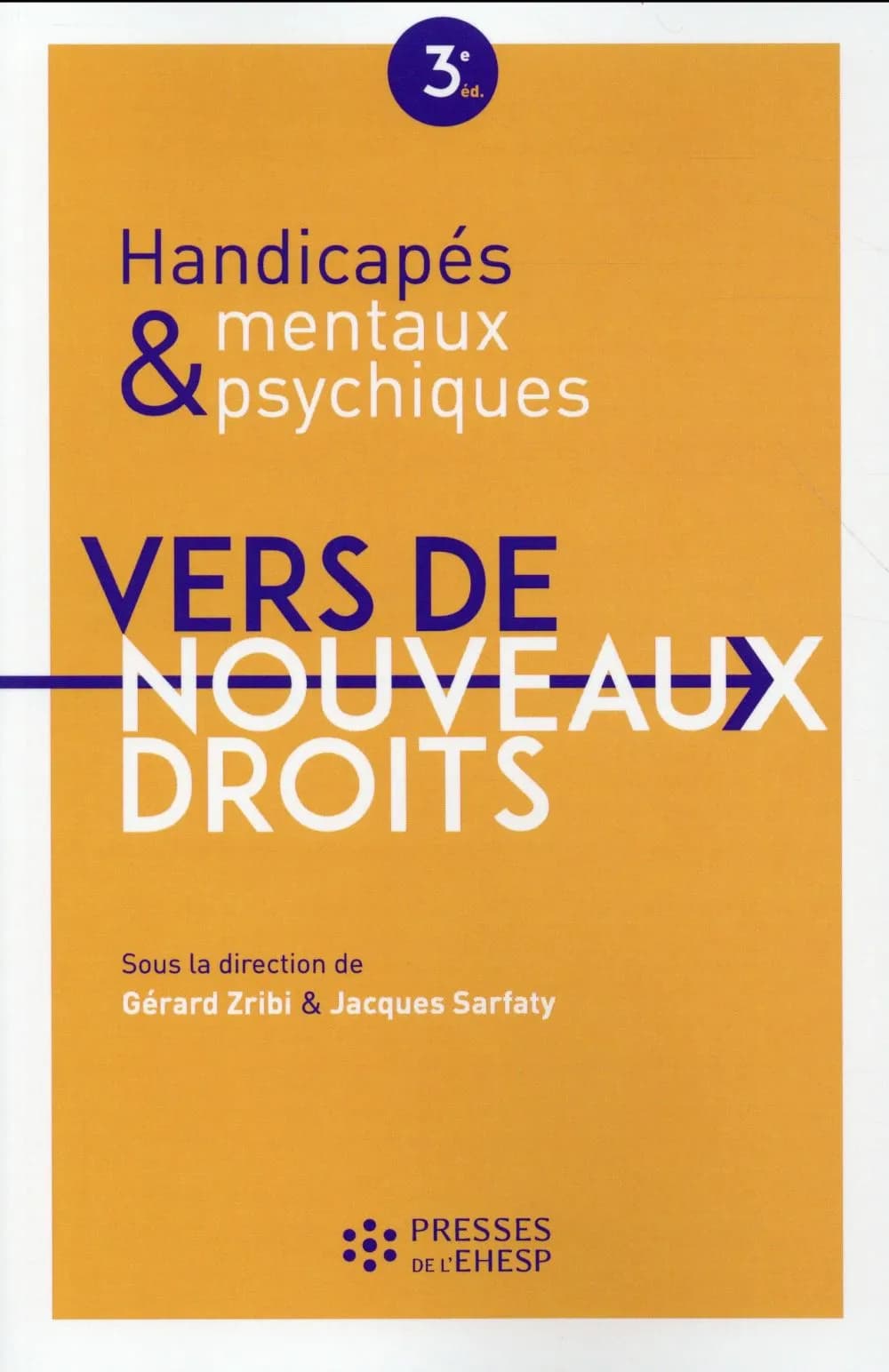 Handicapés mentaux et psychiques : vers de nouveaux droits (3e éd.) sous la direction de Gérard Zribi et Jacques Sarfaty