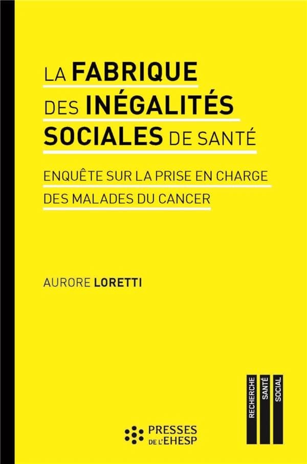 La fabrique des inégalités sociales de santé : enquête sur la prise en charge des malades du cancer