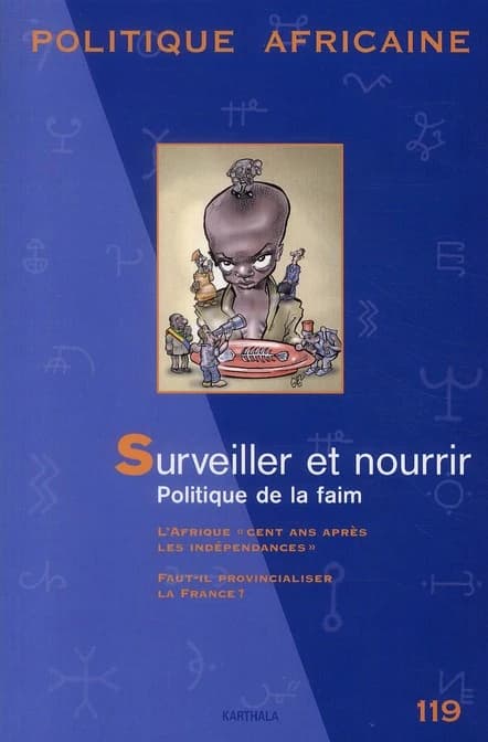 Revue politique africaine n.119 : surveiller et nourrir ; politique de la faim