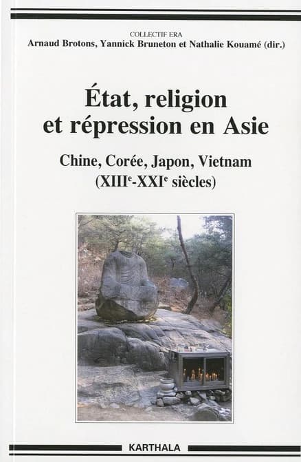 État, religion et répression en Asie : Chine, Corée, Japon, Vietnam, XIIIe-XXIe siècles