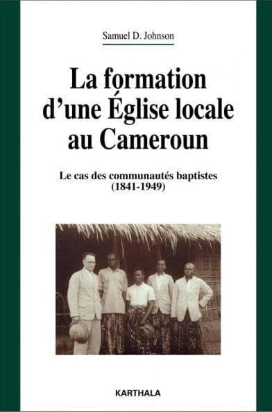 La formation d'une Église locale au Cameroun : le cas des communautés baptistes, 1841-1949