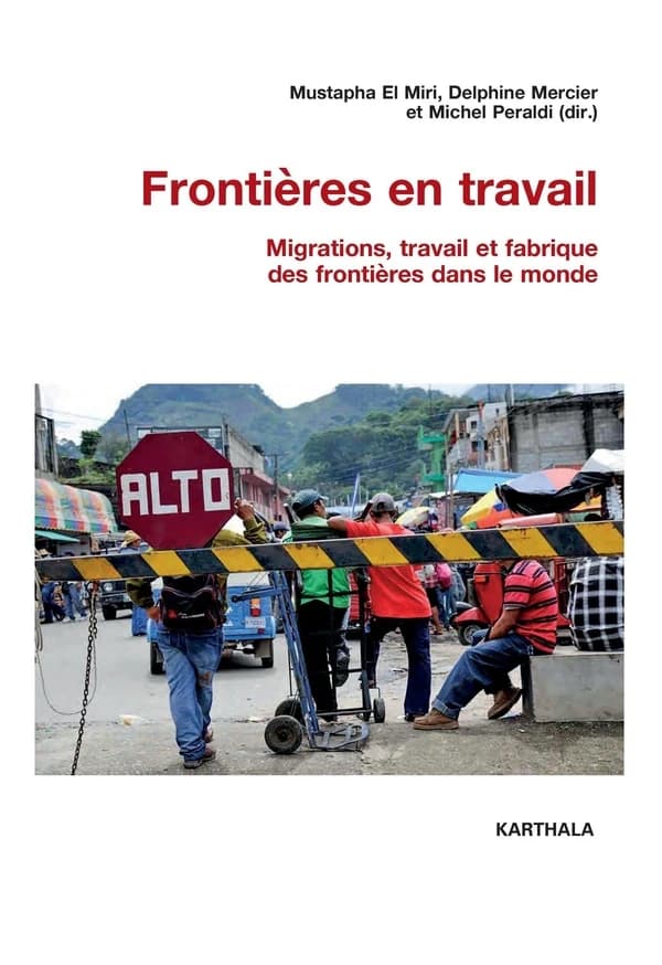 Frontières en travail : migrations, travail et fabrique des frontières dans le monde