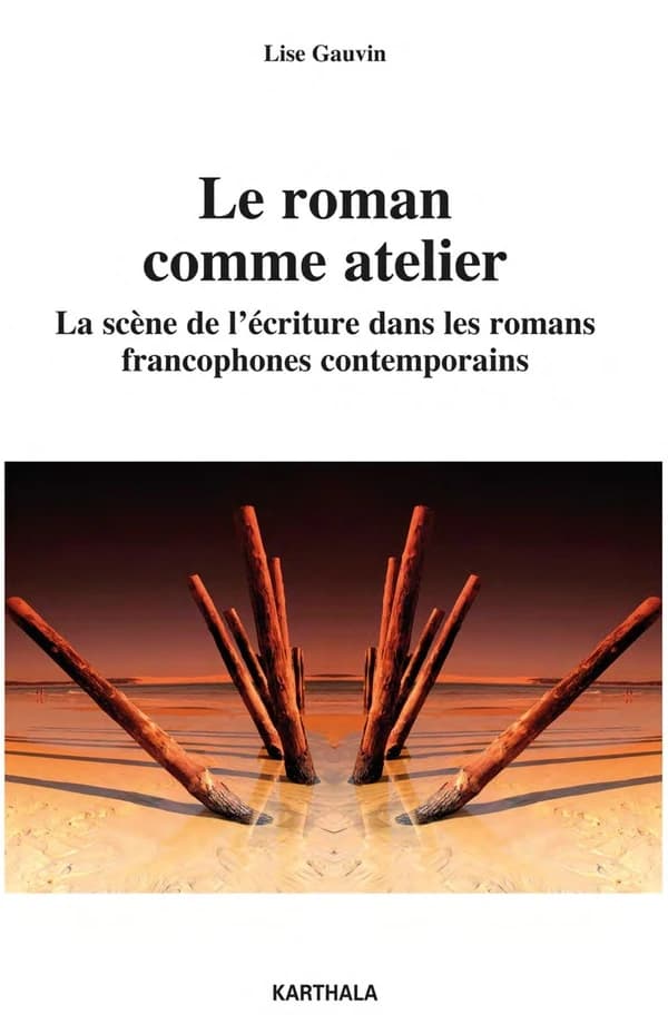 Le roman comme atelier : la scène de l'écriture dans les romans francophones contemporains