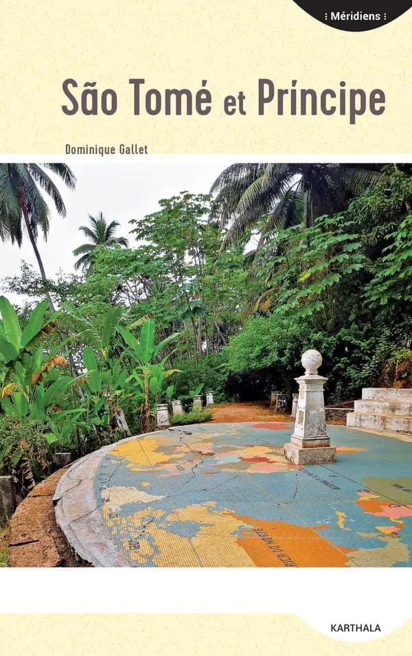 São Tomé et Príncipe : les îles du milieu du monde (3e éd. revue et augmentée) Dominique Gallet