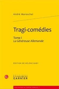 Tragi-comédies. Tome I, La généreuse Allemande