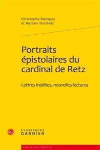 Portraits épistolaires du cardinal de Retz : lettres inédites, nouvelles lectures