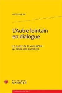 L'autre lointain en dialogue : la quête de la voix idéale au siècle des Lumières