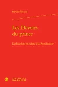 Les devoirs du prince : l'éducation princière à la Renaissance