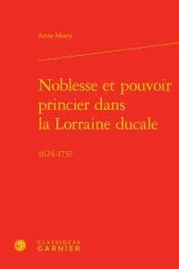 Noblesse et pouvoir princier dans la Lorraine ducale : 1624-1737