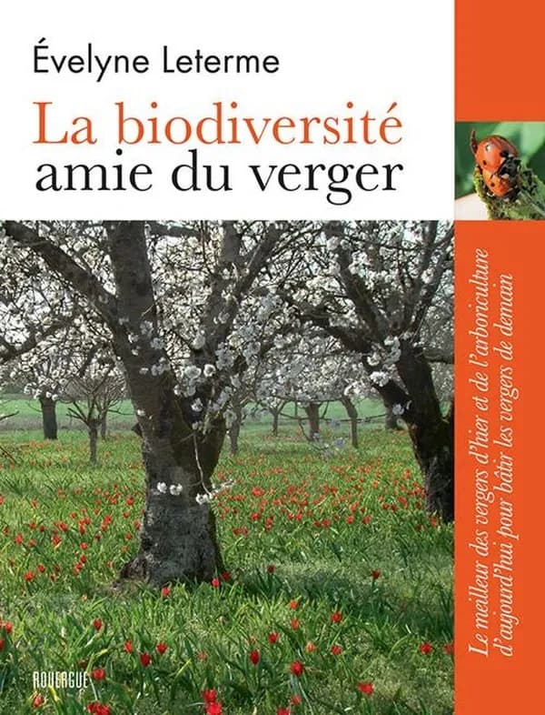 La biodiversité amie du verger : le meilleur des vergers d'hier et de l'arboriculture d'aujourd'hui pour bâtir les vergers de demain (Nouvelle éd. augmentée) Évelyne Leterme