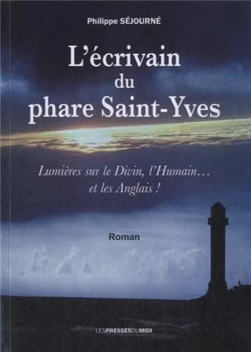 L'écrivain du phare Saint-Yves : lumières sur le divin, l'humain et les Anglais ! : roman