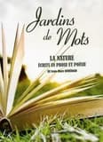 Jardins de mots : la nature : écrits en prose et poésie