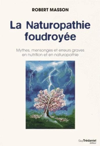 La naturopathie foudroyée : mythes, mensonges et erreurs graves en nutrition