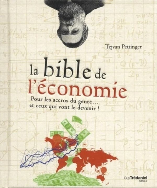La bible de l'économie : pour les accros du genre et ceux qui vont le devenir !