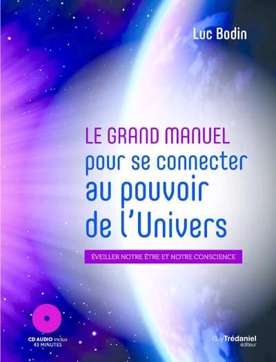 Le grand manuel pour se connecter au pouvoir de l'univers : afin d'éveiller votre être