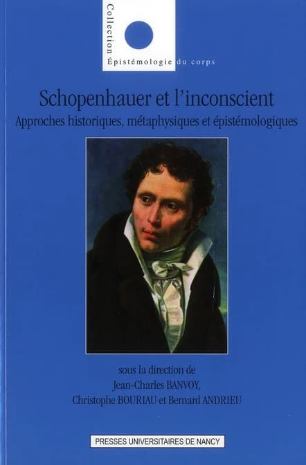Schopenhauer et l'inconscient : approches historiques, métaphysiques et épistémologiques