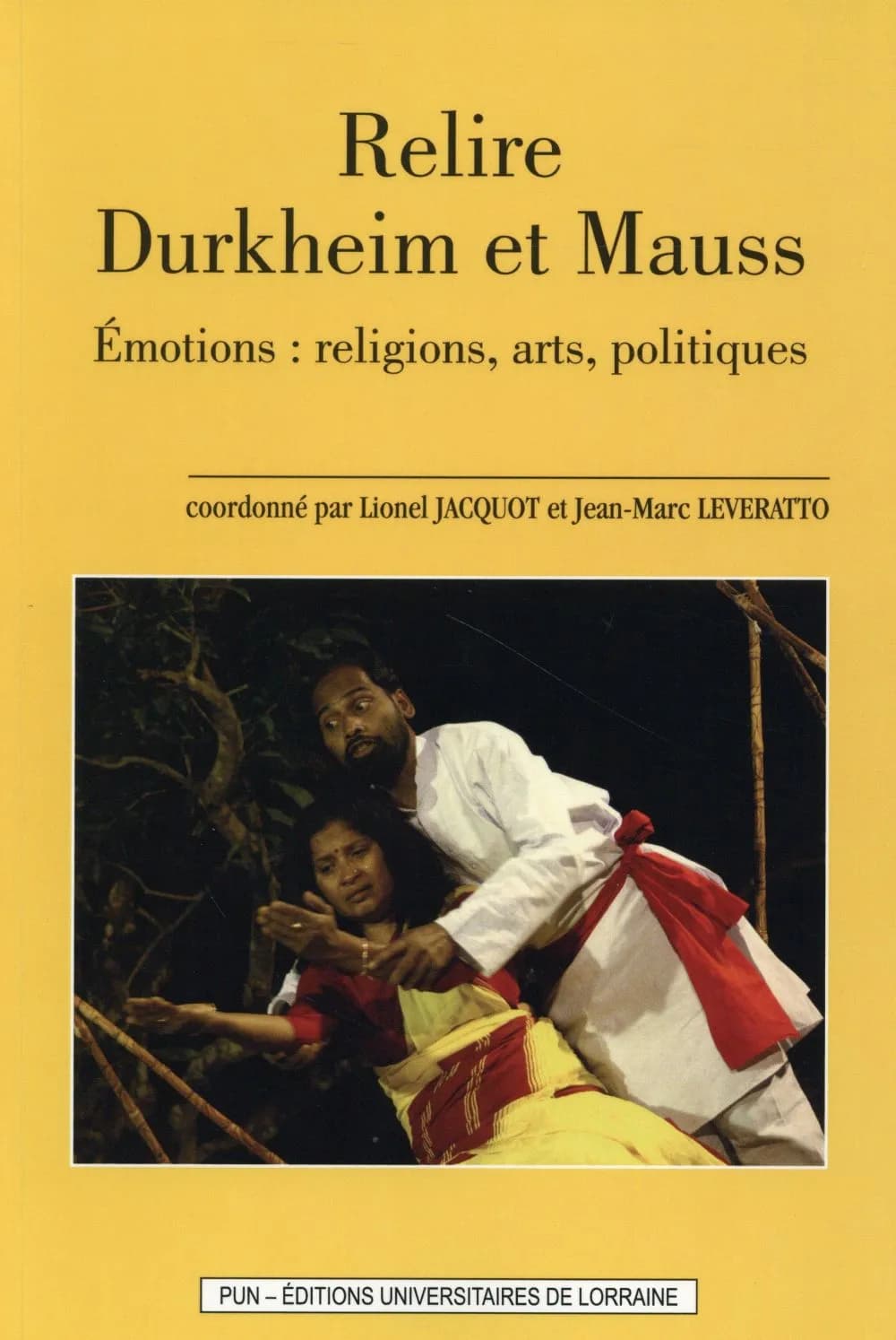 Relire Durkheim et Mauss : émotions, religions, arts, politiques : [actes des 2e Biennales Durkheim-Mauss "Sociétés, cultures et religion", Épinal, 19 et 20 octobre 2012