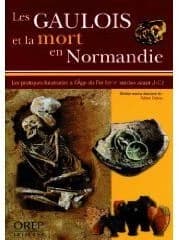 Les Gaulois et la mort en Normandie : les pratiques funéraires à l'âge du fer, VIIe-Ier siècles avant J.-C.