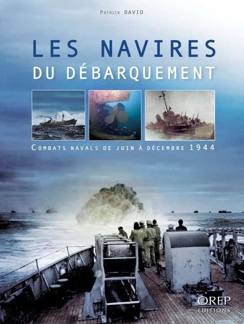Les navires du Débarquement : combats navals de juin à décembre 1944