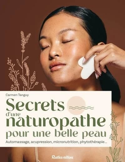 Secrets d'une naturopathe pour une belle peau : automassage, acupression, micronutrition, phytothérapie